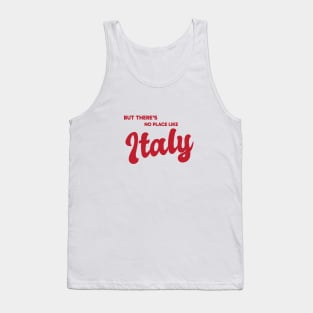 But There's No Place Like Italy Tank Top